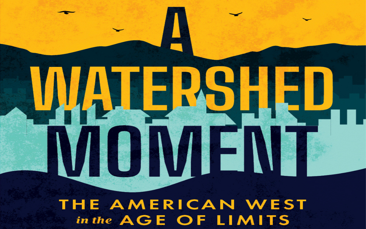 A book cover with the words: ''A Watershed Moment: The American West in the Age of Limits''